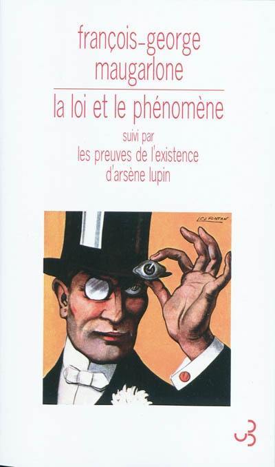 La loi et le phénomène. Les preuves de l'existence d'Arsène Lupin