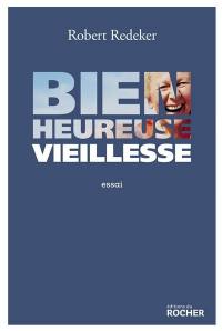 Bienheureuse vieillesse : essai