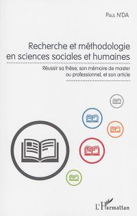 Recherche et méthodologie en sciences sociales et humaines : réussir sa thèse, son mémoire de master ou professionnel, et son article