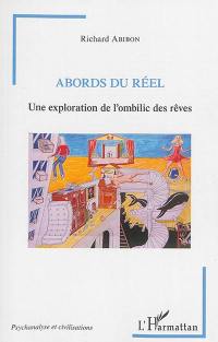 Abords du réel : une exploration de l'ombilic des rêves