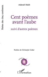 Cent poèmes avant l'aube : suivi d'autres poèmes