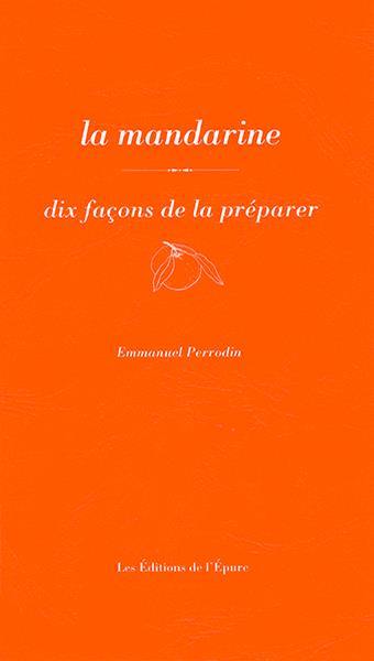 La mandarine : dix façons de la préparer