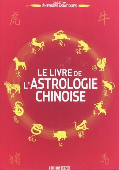 Le livre de l'astrologie chinoise