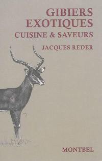 Gibiers exotiques : cuisine & saveurs des campements de chasse