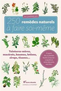 250 remèdes naturels à faire soi-même : teintures mères, macérats, baumes, lotions, sirops, tisanes...