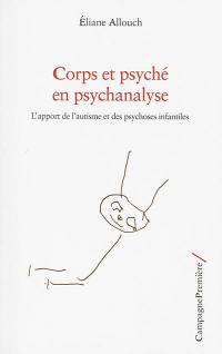 Corps et psyché en psychanalyse : l'apport de l'autisme et des psychoses infantiles