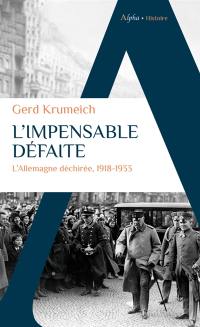 L'impensable défaite : l'Allemagne déchirée, 1918-1933