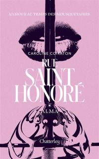 Rue Saint-Honoré. Vol. 1. Alma : l'amour au temps des mousquetaires