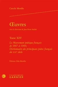 Oeuvres. Vol. 14. Le mouvement poétique français de 1867 à 1900. Dictionnaire des principaux poètes français du XIXe siècle