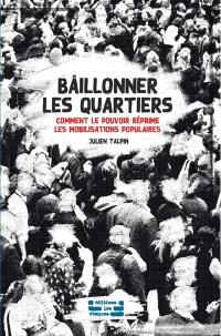 Bâillonner les quartiers : comment le pouvoir réprime les mobilisations populaires