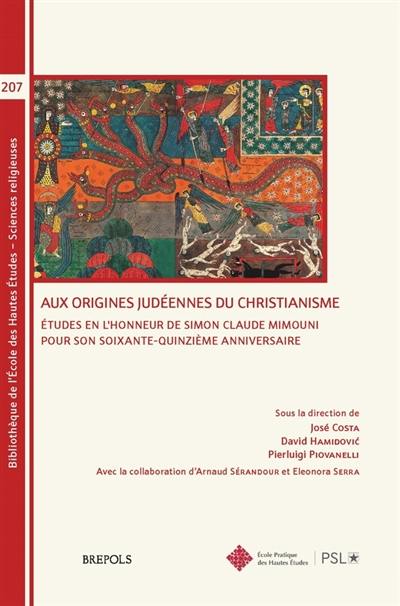 Aux origines judéennes du christianisme : études en l'honneur de Simon Claude Mimouni pour son soixante-quinzième anniversaire