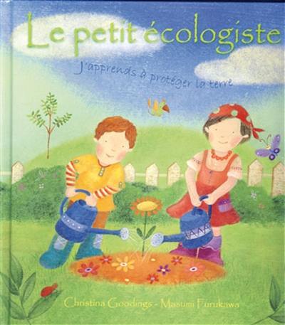 Le petit écologiste : j'apprends à protéger la Terre