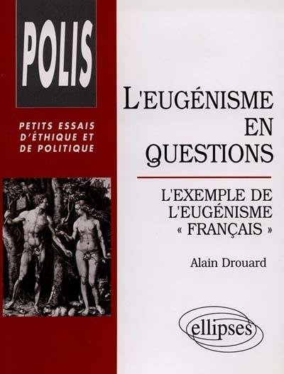 L'eugénisme en questions : l'exemple de l'eugénisme français