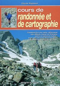 Cours de randonnée et de cartographie : comment lire une carte, déterminer une altitude, tracer un itinéraire, suivre un parcours balisé... Avec des parcours dans les Alpes, les Pyrénées, les Vosges, le Jura...