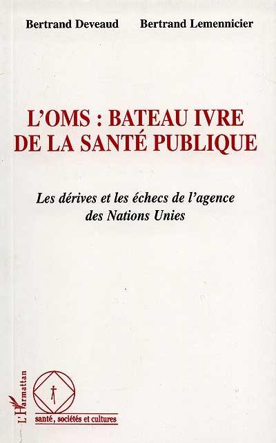 L'OMS, bateau ivre de la santé publique : les dérives et les échecs de l'agence des Nations Unies