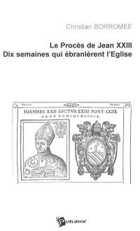 Le procès de Jean XXIII : dix semaines qui ébranlèrent l'Eglise