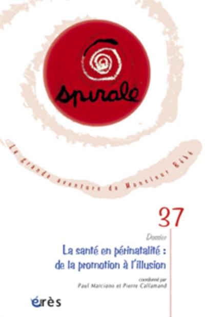 Spirale, n° 37. La santé en périnatalité : de la promotion à l'illusion