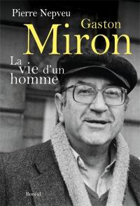 Gaston Miron : la vie d'un homme