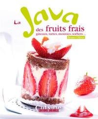 La java des fruits frais : gâteaux, tartes, mousses, sorbets...