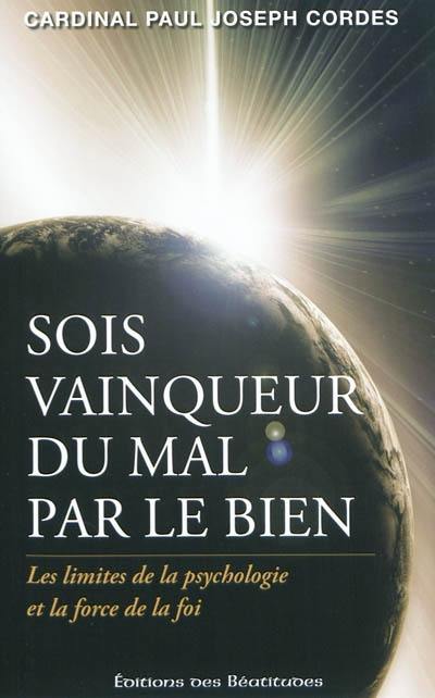 Sois vainqueur du mal par le bien : les limites de la psychologie et la force de la foi