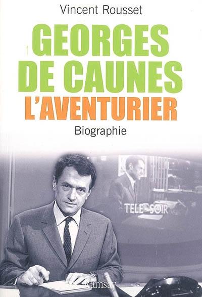 Georges de Caunes l'aventurier : biographie