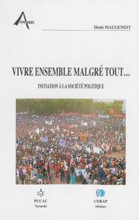 Vivre ensemble malgré tout... : initiation à la société politique