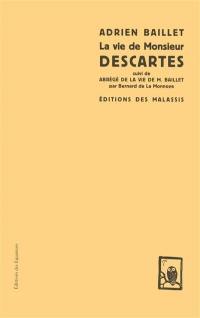 La vie de monsieur Descartes. Abrégé de la vie de M. Baillet