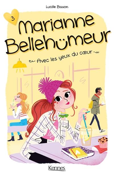 Marianne Bellehumeur. Vol. 3. Avec les yeux du coeur