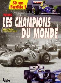 Tous les champions du monde : 50 ans de formule 1