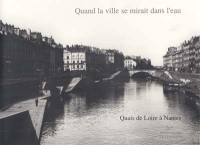 Quand la ville se mirait dans l'eau : quais de Loire à Nantes