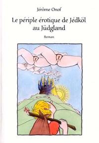 Le périple érotique de Jédköl au Jüdgland