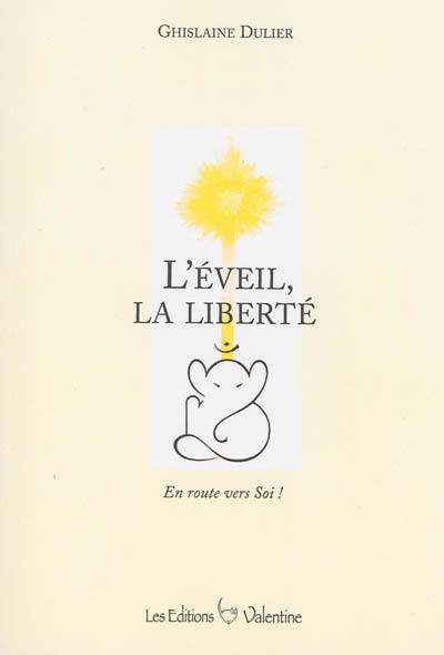 L'éveil, la liberté : en route vers soi