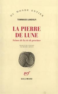 La pierre de lune : scènes de la vie de province