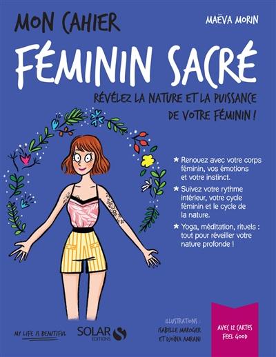 Mon cahier féminin sacré : révélez la nature et la puissance de votre féminin !