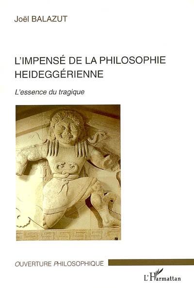 L'impensé de la philosophie heideggérienne : l'essence du tragique