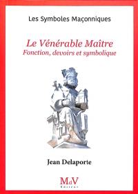 Le vénérable maître : fonction, devoirs et symbolique