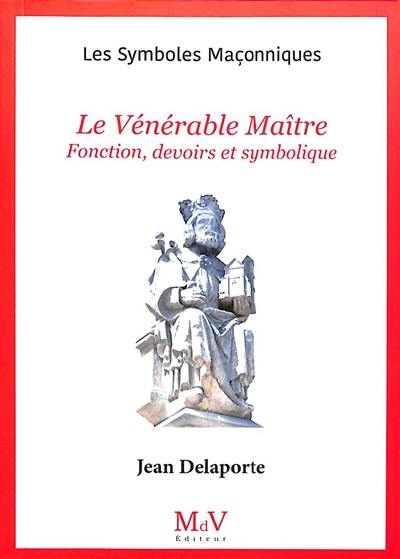 Le vénérable maître : fonction, devoirs et symbolique