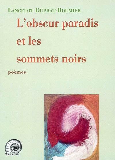 L'obscur paradis et les sommets noirs : poèmes