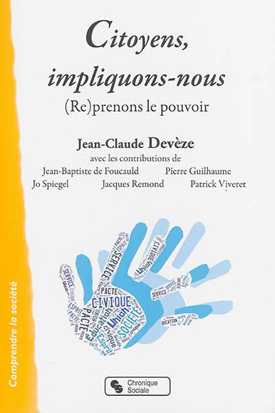 Citoyens, impliquons-nous, : (re)prenons le pouvoir