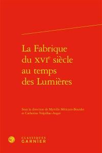 La fabrique du XVIe siècle au temps des Lumières