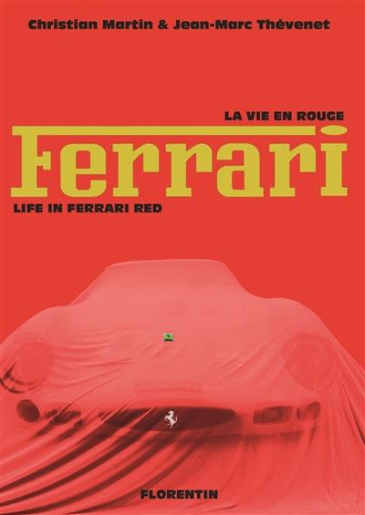 Ferrari : la vie en rouge. Life in Ferrari red