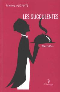 Les succulentes : variations gastronomiques