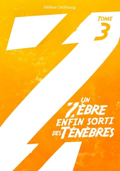 Un zèbre dans les ténèbres. Vol. 3. Un zèbre enfin sorti des ténèbres