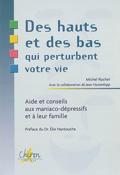 Des hauts et des bas qui perturbent votre vie : aide et conseils aux maniaco-dépressifs et à leur famille