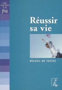 Réussir sa vie : recueil de textes