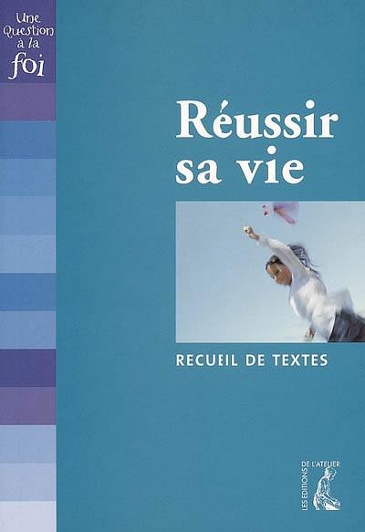 Réussir sa vie : recueil de textes