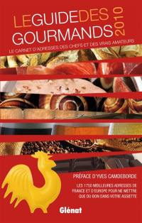 Le guide des gourmands 2010 : le carnet d'adresses des chefs et des vrais amateurs : les 1.750 meilleures adresses de France et d'Europe pour ne mettre que du bon dans votre assiette