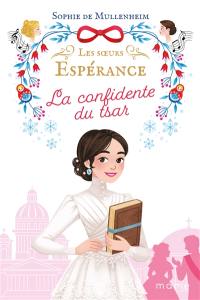 Les soeurs Espérance. Vol. 3. La confidente du tsar