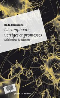 La complexité, vertiges et promesses : 18 histoires de sciences