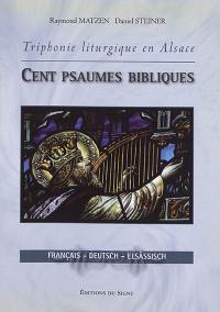 Triphonie liturgique en Alsace : cent psaumes bibliques. Triphonie liturgique en Alsace : hundert Psalmen aus der Bibel. Triphonie liturgique en Alsace : hundert Psàlme üs de Biwwel